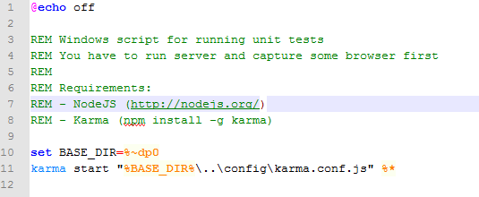 Machine generated alternative text:
@echo off
3 REM Windows script for running unit tests
4 REM You have to run server and capture some browser first
S REM
6 REM Requirements:
7 REM - NodeJS (http://nodeis.org/)
8 REM — Karma (ppi install —g karma)
10 set BASE DIR=%’-dpO
11 karma start “%BASE ÐIR%\. .\config\karma.conf.js” %*