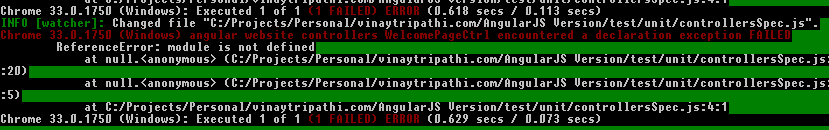 Machine generated alternative text:
Chrome 33.0.1150 (Windows): Executedlof 1 (0.618 secs/0.113 secs) I
IH[II Iwtciier]: Changed file “C:/Projects/Personal/uinaytripathi.com/AngularJS Uersion/test/unit/controllersSpec.js”.I
ReferenceError: module is not defined
at nu1l.<anonmous> (C:/Projects/PersonalJuina,tripathi.com/AngularJS Uersion/test/unit/contro1lersSpec.js:
:20)
at null.<anonymous> (C:/Projects/Personallu inaytripathi.com/ÑnqularlS Uersionltest/un it/contro1lersSpec.js
:5)
at C:/Projects/Personal/vinaytripathi.com/ngularJS tJersionltest/unitlcontrollersSpec.js:4:1
Chrome 33.0.1750 (Windows): Executed 1 of 1 (0.629 secs / 0.073 secs) I